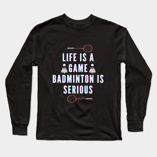 life is a game, badminton is serious Long Sleeve T-Shirt by TheParallelX